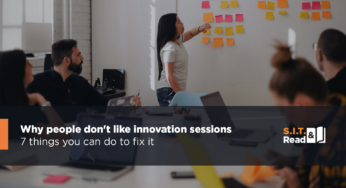 Why people don’t like innovation sessions – 7 things you can do to fix it