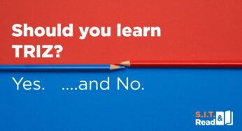Should you learn TRIZ? – Yes. ….and No.